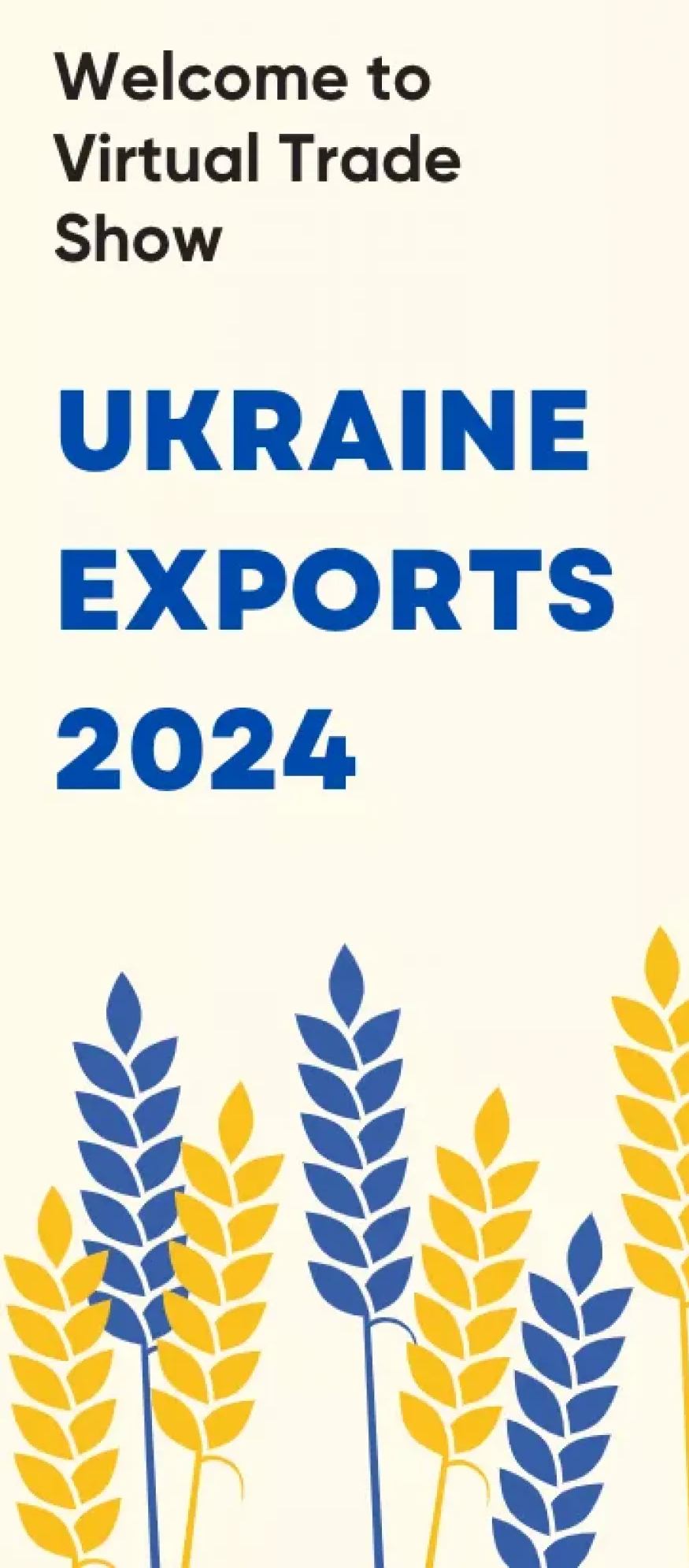 ОГОЛОШЕННЯ ДЛЯ СУБ’ЄКТІВ ГОСПОДАРЮВАННЯ, ЯКІ ЗАЦІКАВЛЕНІ В УЧАСТІ У ВІРТУАЛЬНІЙ ВИСТАВЦІ УКРАЇНСЬКИХ ЕКСПОРТЕРІВ «UKRAINE EXPORTS 2024»